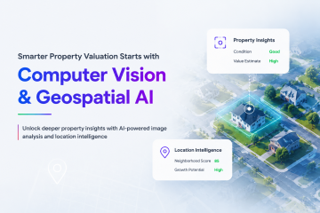Seeing the Full Picture: How Computer Vision and Geospatial AI Are Transforming Property Valuation